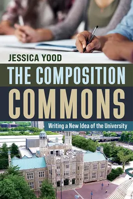The Composition Commons: Scrierea unei noi idei de universitate - The Composition Commons: Writing a New Idea of the University