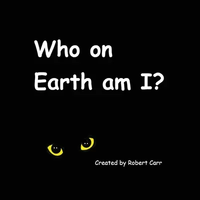 Cine sunt eu pe Pământ? - Who on Earth am I?