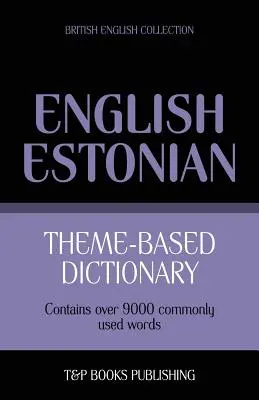 Dicționar tematic engleză britanică-estonă - 9000 de cuvinte - Theme-based dictionary British English-Estonian - 9000 words