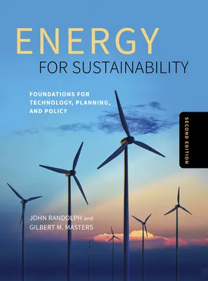 Energie pentru durabilitate, ediția a doua: Fundamente pentru tehnologie, planificare și politici - Energy for Sustainability, Second Edition: Foundations for Technology, Planning, and Policy