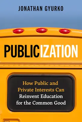 Publicizarea: Cum interesele publice și private pot reinventa educația pentru binele comun - Publicization: How Public and Private Interests Can Reinvent Education for the Common Good