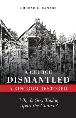 O biserică dezmembrată - o împărăție restaurată: De ce demontează Dumnezeu Biserica? - A Church Dismantled-A Kingdom Restored: Why Is God Taking Apart the Church?