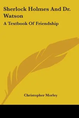 Sherlock Holmes și Dr. Watson: A Textbook Of Friendship - Sherlock Holmes And Dr. Watson: A Textbook Of Friendship
