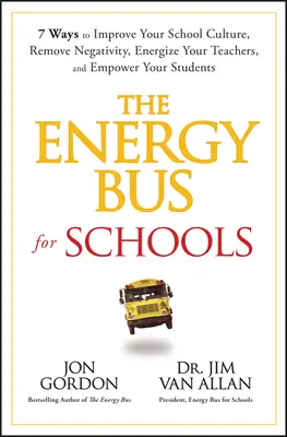 Autobuzul energiei pentru școli: 7 moduri de a vă îmbunătăți cultura școlară, de a elimina negativitatea, de a vă energiza profesorii și de a vă responsabiliza elevii - The Energy Bus for Schools: 7 Ways to Improve Your School Culture, Remove Negativity, Energize Your Teachers, and Empower Your Students