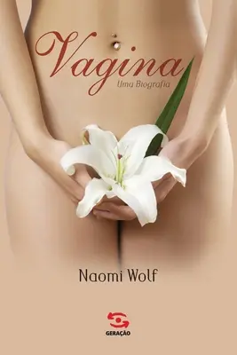 Vagina, o biografie - Vagina, uma biografia