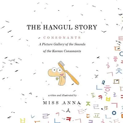 Povestea Hangul Consonante și vocale: O galerie de imagini a sunetelor consoanelor și vocalelor coreene - The Hangul Story Consonants and Vowels: A Picture Gallery of the Sounds of the Korean Consonants and Vowels