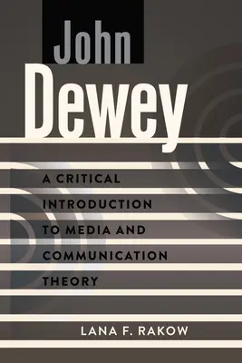 John Dewey: O introducere critică în teoria media și a comunicării - John Dewey: A Critical Introduction to Media and Communication Theory
