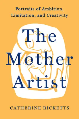 Mama artistă: Portrete ale ambiției, limitelor și creativității - The Mother Artist: Portraits of Ambition, Limitation, and Creativity