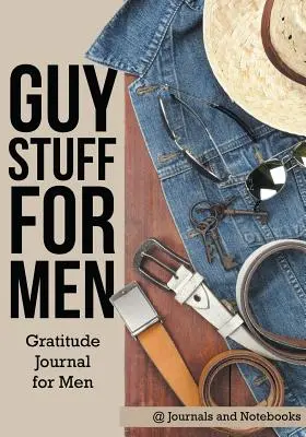 Chestii de bărbați pentru bărbați. Jurnal de recunoștință pentru bărbați - Guy Stuff for Men. Gratitude Journal for Men