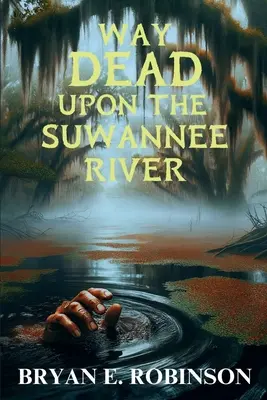 Way DEAD Upon the Suwannee River: Un mister Einstein Brad Pope - Way DEAD Upon the Suwannee River: An Einstein Brad Pope Mystery
