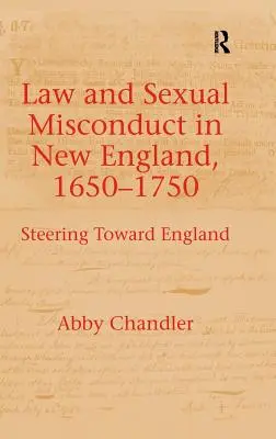 Legea și abaterea sexuală în Noua Anglie, 1650-1750: Îndreptându-se spre Anglia - Law and Sexual Misconduct in New England, 1650-1750: Steering Toward England