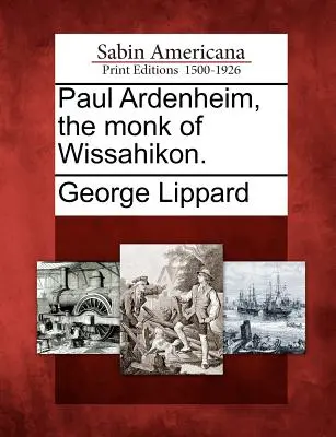 Paul Ardenheim, călugărul din Wissahikon. - Paul Ardenheim, the monk of Wissahikon.