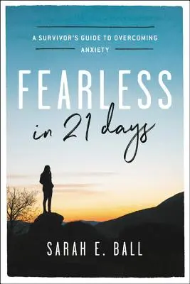 Fără frică în 21 de zile: Ghidul unui supraviețuitor pentru depășirea anxietății - Fearless in 21 Days: A Survivor's Guide to Overcoming Anxiety