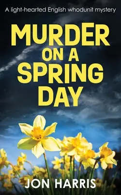 Murder on a Spring Day (Crimă într-o zi de primăvară): Un mister englezesc de tip whodunit ușor - Murder on a Spring Day: A light-hearted English whodunit mystery