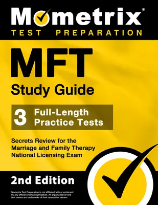 Ghid de studiu MFT - 3 teste practice complete, Secretele de revizuire pentru examenul național de licențiere pentru terapie matrimonială și familială: [Ediția a 2-a] - MFT Study Guide - 3 Full-Length Practice Tests, Secrets Review for the Marriage and Family Therapy National Licensing Exam: [2nd Edition]