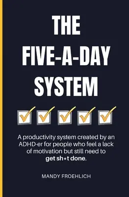 Sistemul Five-A-Day: Un sistem de productivitate creat de un ADHD-er pentru persoanele care simt o lipsă de motivație, dar care totuși trebuie să facă sh*t. - The Five-A-Day System: A productivity system created by an ADHD-er for people who feel a lack of motivation but still need to get sh*t done.