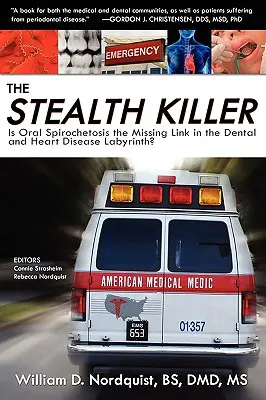 The Stealth Killer: Este spirochetoza orală veriga lipsă în labirintul bolilor dentare și cardiace? - The Stealth Killer: Is Oral Spirochetosis the Missing Link in the Dental and Heart Disease Labyrinth?