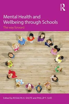 Sănătatea mintală și bunăstarea prin intermediul școlilor: Calea de urmat - Mental Health and Wellbeing through Schools: The Way Forward