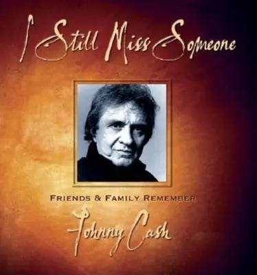 I Still Miss Someone: Prietenii și familia își amintesc de Johnny Cash - I Still Miss Someone: Friends and Family Remember Johnny Cash
