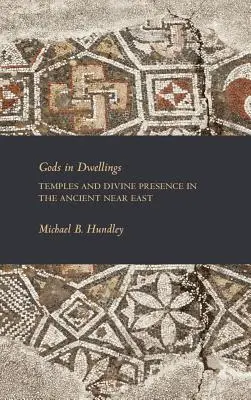 Zei în locuințe: Temple și prezență divină în Orientul Apropiat Antic - Gods in Dwellings: Temples and Divine Presence in the Ancient Near East
