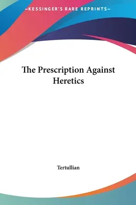 Prescripția împotriva ereticilor - The Prescription Against Heretics