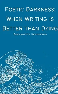 Întunericul poetic: Când a scrie este mai bine decât a muri - Poetic Darkness: When Writing is Better than Dying