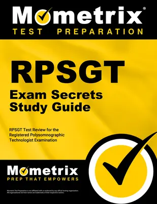RPSGT Exam Secrets Study Guide: RPSGT Test Review for the Registered Polysomnographic Technologist Examination