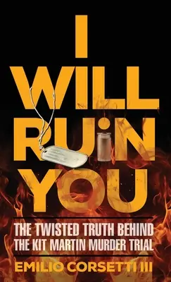 Te voi ruina: The Twisted Truth Behind The Kit Martin Murder Trial - I Will Ruin You: The Twisted Truth Behind The Kit Martin Murder Trial
