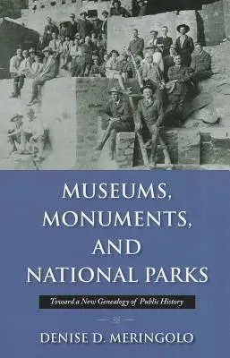 Muzee, monumente și parcuri naționale: Către o nouă genealogie a istoriei publice - Museums, Monuments, and National Parks: Toward a New Genealogy of Public History