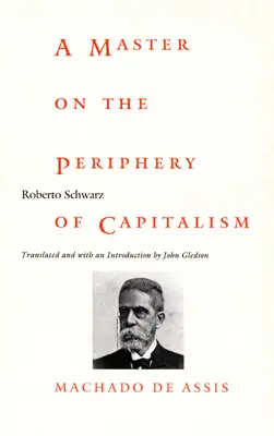 Un maestru la periferia capitalismului: Machado de Assis - A Master on the Periphery of Capitalism: Machado de Assis
