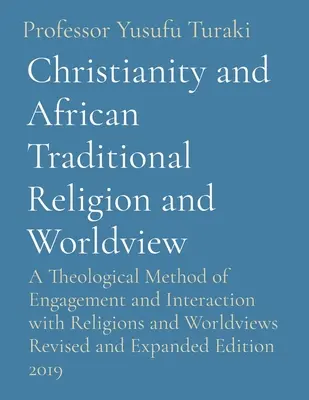 Creștinismul și religia tradițională africană și viziunea asupra lumii: O metodă teologică de angajare și interacțiune cu religiile și viziunile lumii revizuită - Christianity and African Traditional Religion and Worldview: A Theological Method of Engagement and Interaction with Religions and Worldviews Revised