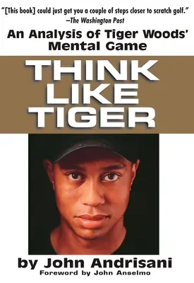 Think Like Tiger: O analiză a jocului mental al lui Tiger Woods - Think Like Tiger: An Analysis of Tiger Woods' Mental Game