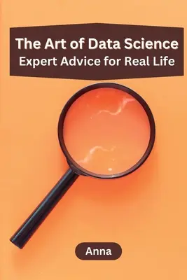 Arta științei datelor: Sfaturi de expert pentru viața reală - The Art of Data Science: Expert Advice for Real Life