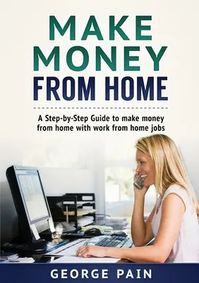 Fă bani de acasă: Un ghid pas cu pas pentru a face bani de acasă cu locuri de muncă de la domiciliu - Make Money From Home: A Step-by-Step Guide to make money from home with work from home jobs