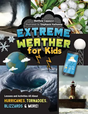 Vremea extremă pentru copii: Lecții și activități Totul despre uragane, tornade, viscole și multe altele! - Extreme Weather for Kids: Lessons and Activities All about Hurricanes, Tornadoes, Blizzards, and More!