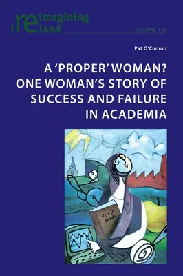 O femeie „adevărată”? Povestea de succes și eșec a unei femei în mediul academic - A 'proper' woman? One woman's story of success and failure in academia