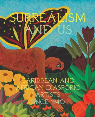 Suprarealismul și noi: Artiști caraibieni și africani diasporici din 1940 - Surrealism and Us: Caribbean and African Diasporic Artists Since 1940