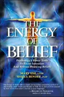 Energia credinței: Instrumentele de putere ale psihologiei pentru concentrarea intenției și eliberarea convingerilor care blochează - The Energy of Belief: Psychology's Power Tools to Focus Intention and Release Blocking Beliefs
