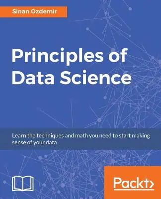 Principii ale științei datelor: Teorii și tehnici matematice pentru a reuși în industriile bazate pe date - Principles of Data Science: Mathematical techniques and theory to succeed in data-driven industries
