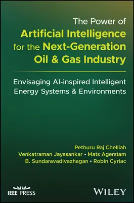 Puterea inteligenței artificiale pentru următoarea generație a industriei petrolului și gazelor: Previzionarea sistemelor și mediilor energetice inteligente inspirate de AI - The Power of Artificial Intelligence for the Next-Generation Oil and Gas Industry: Envisaging Ai-Inspired Intelligent Energy Systems and Environments