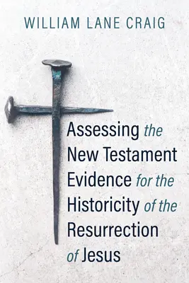 Evaluarea dovezilor Noului Testament pentru istoricitatea Învierii lui Iisus - Assessing the New Testament Evidence for the Historicity of the Resurrection of Jesus