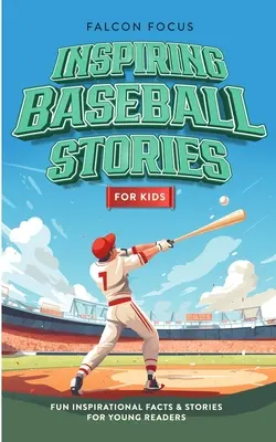 Povești inspiraționale despre baseball pentru copii - fapte și povești amuzante și inspiraționale pentru tinerii cititori - Inspiring Baseball Stories For Kids - Fun, Inspirational Facts & Stories For Young Readers