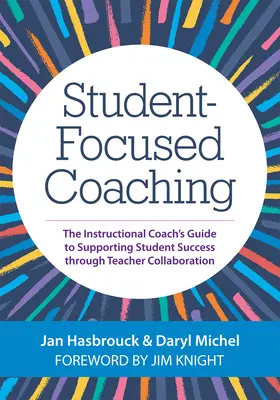 Coaching centrat pe elev: Ghidul instructorului pentru susținerea succesului elevilor prin colaborarea profesorilor - Student-Focused Coaching: The Instructional Coach's Guide to Supporting Student Success Through Teacher Collaboration