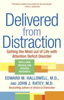 Eliberat de Distracție: Obținerea maximului din viață cu tulburarea de deficit de atenție - Delivered from Distraction: Getting the Most Out of Life with Attention Deficit Disorder