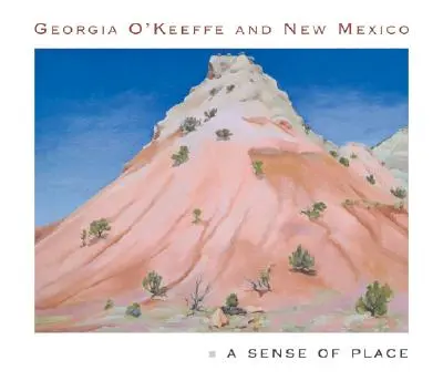 Georgia O'Keeffe și New Mexico: Un simț al locului - Georgia O'Keeffe and New Mexico: A Sense of Place
