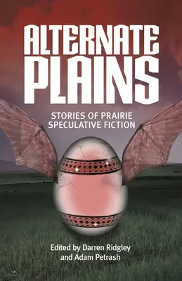Câmpii alternative: Povești de ficțiune speculativă din preerie - Alternate Plains: Stories of Prairie Speculative Fiction