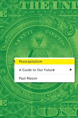 Postcapitalismul: Un ghid al viitorului nostru - Postcapitalism: A Guide to Our Future