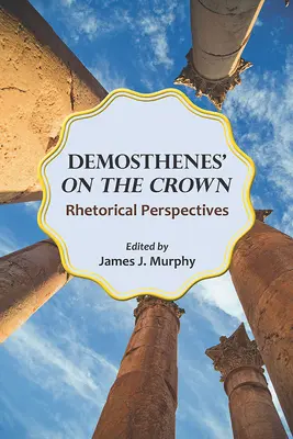 Demosthenes' pe coroană: Rhetorical Perspectives (Perspective retorice) - Demosthenes' on the Crown: Rhetorical Perspectives