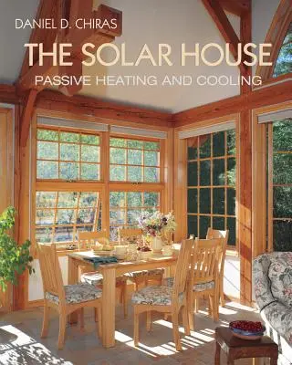 Casa solară: Încălzire și răcire solară pasivă - The Solar House: Passive Solar Heating and Cooling