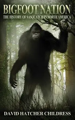 Națiunea Bigfoot: Istoria lui Sasquatch în America de Nord - Bigfoot Nation: The History of Sasquatch in North America